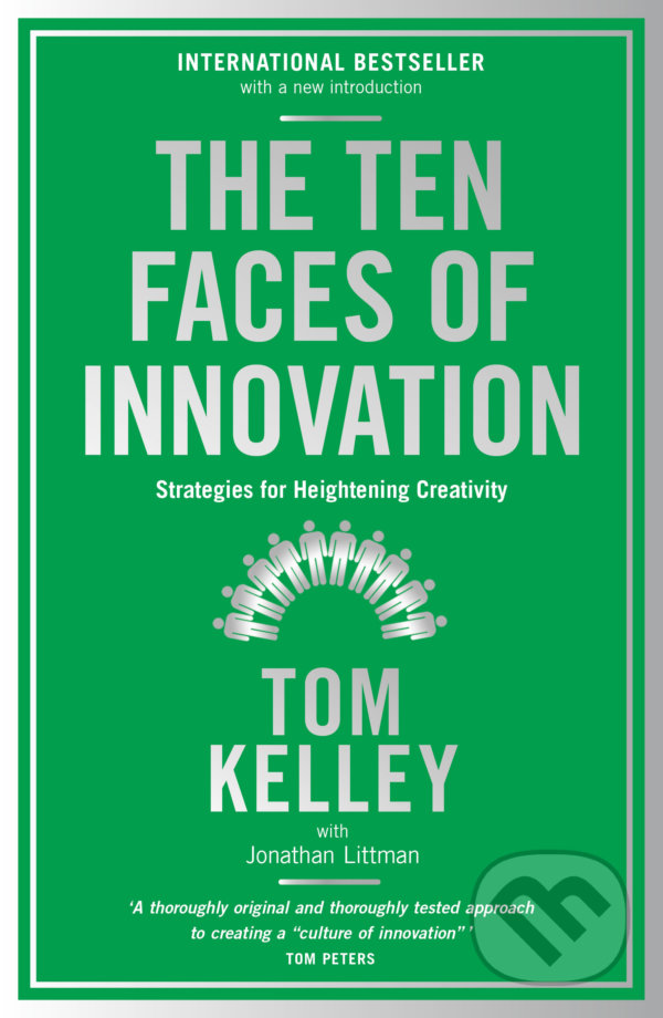 Kniha: The Ten Faces of Innovation (Tom Kelley). Profile Books, 2017 Kniha: The Ten Faces of Innovation (Tom Kelley). Profile Books, 2017