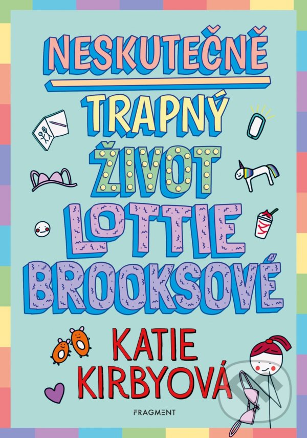 Kniha: Neskutečně trapný život Lottie Brooksové (Katie Kirby). Nakladatelství Fragment, 2021 Kniha: Neskutečně trapný život Lottie Brooksové (Katie Kirby). Nakladatelství Fragment, 2021