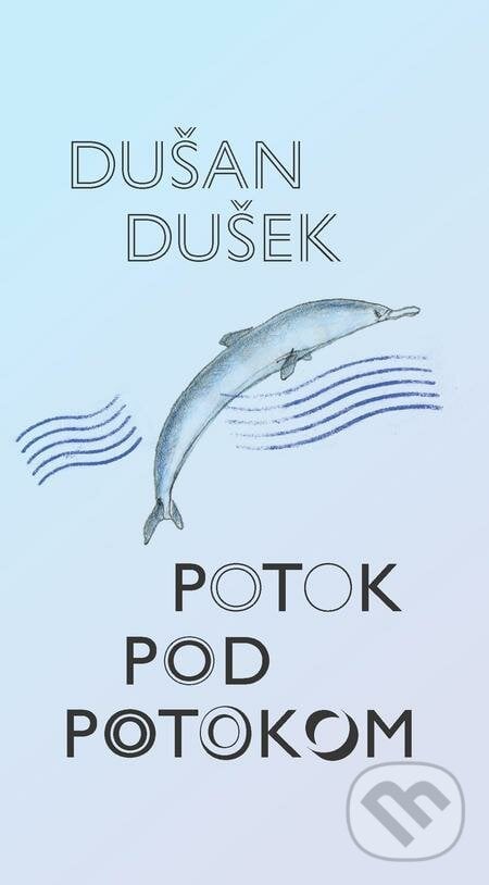 Potok pod potokom - Dušan Dušek, Slovart, 2021
