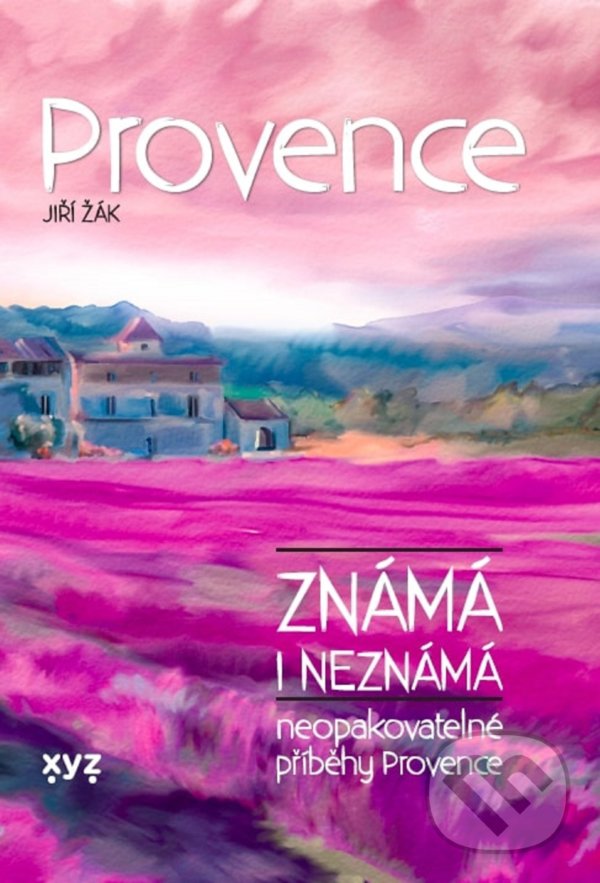 Provence známá i neznámá - Jiří Žák, Kateřina Proutkovská (ilustrátor), XYZ, 2021