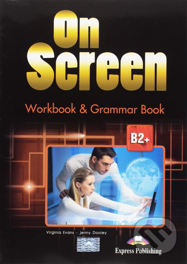 Kniha: On Screen B2+: Workbook and Grammar book +Ebook (Virginia Evans a Jenny Dooley). Express Publishing Kniha: On Screen B2+: Workbook and Grammar book +Ebook (Virginia Evans a Jenny Dooley). Express Publishing