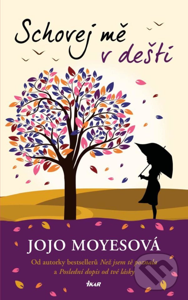 Kniha: Schovej mě v dešti (Jojo Moyes). Ikar CZ, 2021 Kniha: Schovej mě v dešti (Jojo Moyes). Ikar CZ, 2021