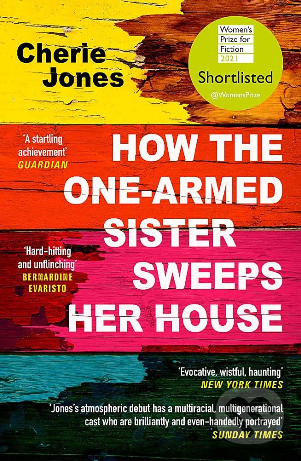 Kniha: How the One-Armed Sister Sweeps Her House (Cherie Jones). Tinder, 2021 Kniha: How the One-Armed Sister Sweeps Her House (Cherie Jones). Tinder, 2021