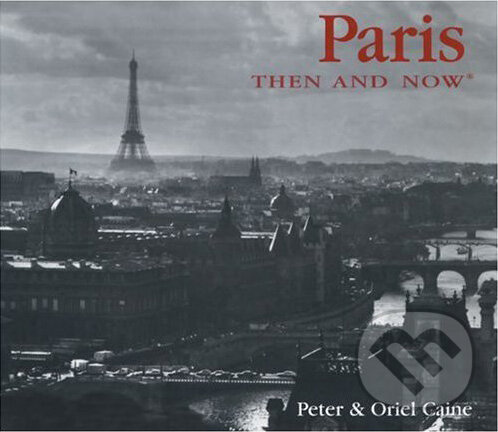 Kniha: Paris Then and Now (Oriel Caine a Peter Caine). Thunder Bay Press, 2003 Kniha: Paris Then and Now (Oriel Caine a Peter Caine). Thunder Bay Press, 2003