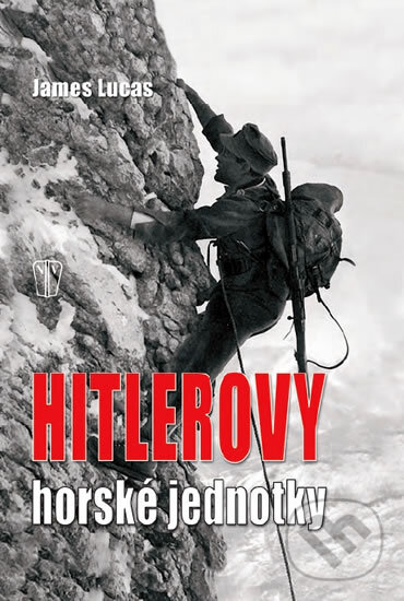 Kniha: Hitlerovy horské jednotky (James Lucas). Naše vojsko CZ, 2011 Kniha: Hitlerovy horské jednotky (James Lucas). Naše vojsko CZ, 2011