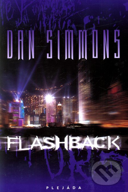 Kniha: Flashback (Dan Simmons). Plejáda, 2011 Kniha: Flashback (Dan Simmons). Plejáda, 2011
