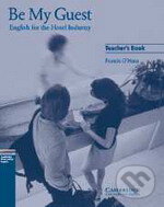 Kniha: Be My Guest - Teacher's Book (Francis O'Hara). Cambridge University Press, 2002 Kniha: Be My Guest - Teacher's Book (Francis O'Hara). Cambridge University Press, 2002