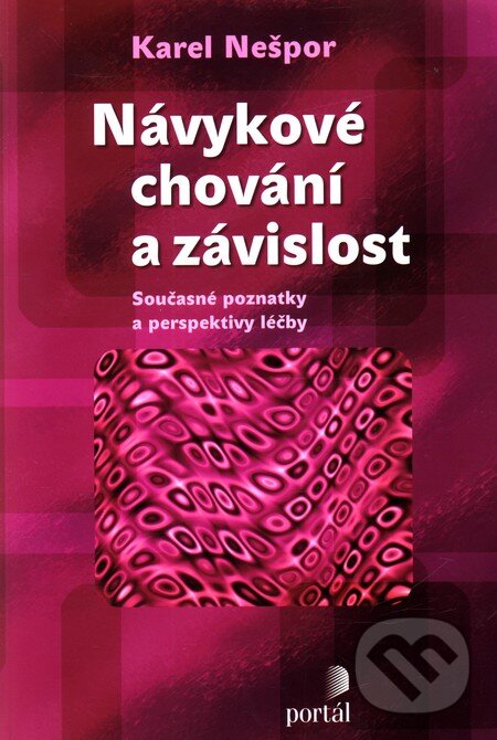 Kniha: Návykové chování a závislost (Karel Nešpor). Portál, 2011 Kniha: Návykové chování a závislost (Karel Nešpor). Portál, 2011