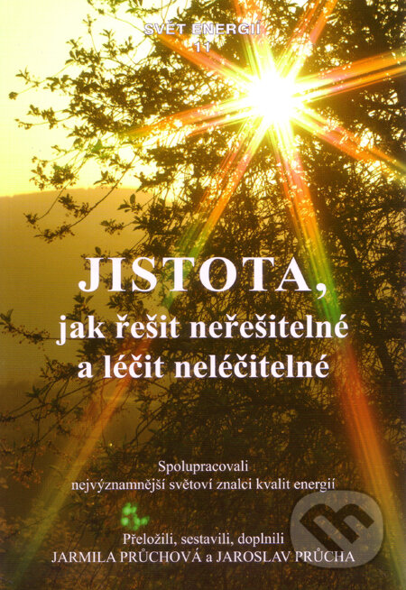Kniha: Jistota, jak řešit neřešitelné a léčit neléčitelné (Jarmila Průchová a Jaroslav Průcha). Svítání, 2009 Kniha: Jistota, jak řešit neřešitelné a léčit neléčitelné (Jarmila Průchová a Jaroslav Průcha). Svítání, 2009