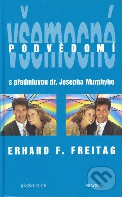 Kniha: Všemocné podvědomí (Erhard F. Freitag). Pragma, 1996 Kniha: Všemocné podvědomí (Erhard F. Freitag). Pragma, 1996