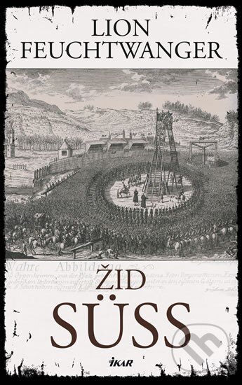 Kniha: Žid Süss (Lion Feuchtwanger). Ikar CZ, 2010 Kniha: Žid Süss (Lion Feuchtwanger). Ikar CZ, 2010
