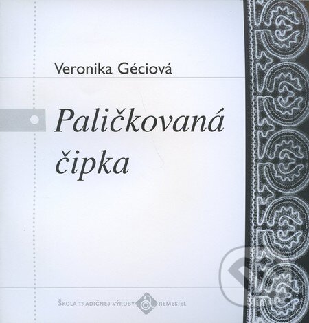Kniha: Paličkovaná čipka (Veronika Géciová). Ústredie ľudovej umeleckej výroby, 1996 Kniha: Paličkovaná čipka (Veronika Géciová). Ústredie ľudovej umeleckej výroby, 1996