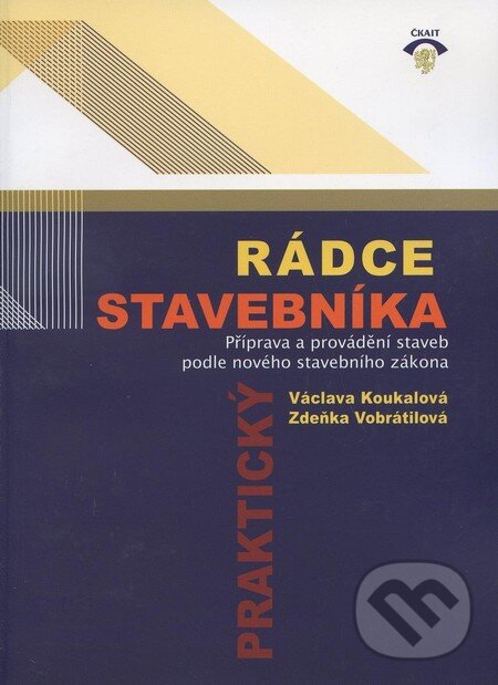 Kniha: Praktický rádce stavebníka (Václava Koukalová a Zdeňka Vobrátilová). Informační centrum ČKAIT, 2008 Kniha: Praktický rádce stavebníka (Václava Koukalová a Zdeňka Vobrátilová). Informační centrum ČKAIT, 2008