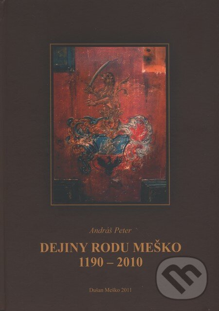 Kniha: Dejiny rodu Meško 1190 - 2010 (Peter Andráš). Dušan Meško, 2011 Kniha: Dejiny rodu Meško 1190 - 2010 (Peter Andráš). Dušan Meško, 2011