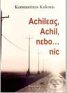 Achileas, Achil, nebo ...nic - Konstantinos Kokossis, Nakladatelství Rula, 2011