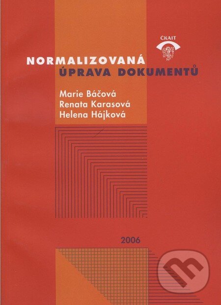 Kniha: Normalizovaná úprava dokumentů (Marie Báčová, Renata Karasová a Helena Hájková). Informační centrum ČKAIT, 2006 Kniha: Normalizovaná úprava dokumentů (Marie Báčová, Renata Karasová a Helena Hájková). Informační centrum ČKAIT, 2006