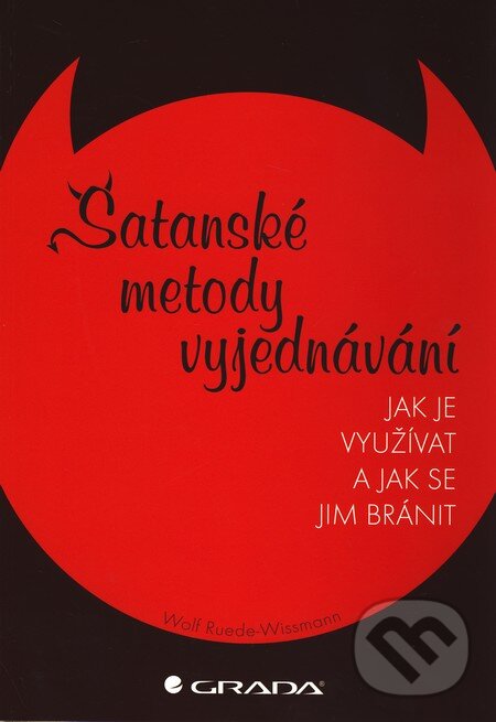 Kniha: Satanské metody vyjednávání (Wolf Ruede-Wissmann). Grada, 2011 Kniha: Satanské metody vyjednávání (Wolf Ruede-Wissmann). Grada, 2011