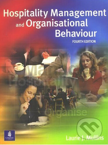 Kniha: Hospitality Management & Organizational Behavior (Laurie J. Mullins). Longman, 2001 Kniha: Hospitality Management & Organizational Behavior (Laurie J. Mullins). Longman, 2001