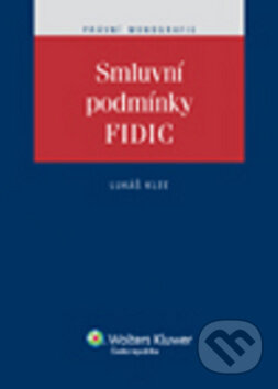 Kniha: Smluvní podmínky FIDIC (Lukáš Klee). Wolters Kluwer ČR, 2011 Kniha: Smluvní podmínky FIDIC (Lukáš Klee). Wolters Kluwer ČR, 2011