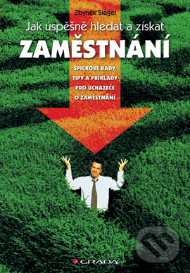 E-kniha: Jak úspěšně hledat a získat zaměstnání (Zbyněk Siegel). Grada, 2005 E-kniha: Jak úspěšně hledat a získat zaměstnání (Zbyněk Siegel). Grada, 2005