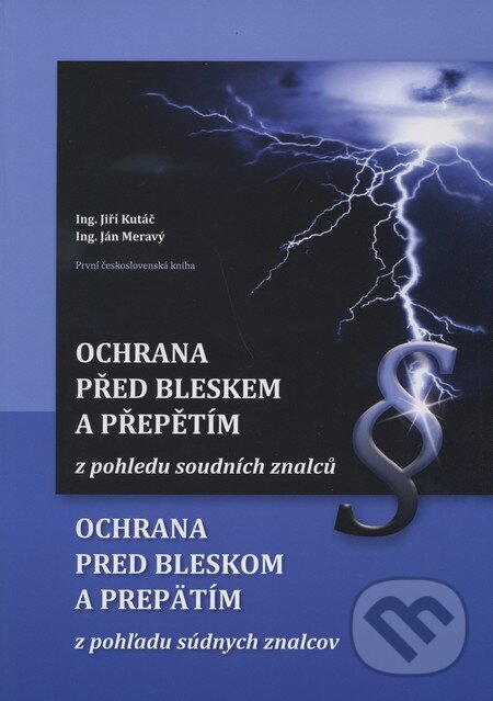 Kniha: Ochrana před bleskem a přepětím z pohledu soudních znalců / Ochrana pred bleskom a prepätím z pohľadu súdnych znalcov (Ján Meravý a Jiří Kutáč). SPBI, 2010 Kniha: Ochrana před bleskem a přepětím z pohledu soudních znalců / Ochrana pred bleskom a prepätím z pohľadu súdnych znalcov (Ján Meravý a Jiří Kutáč). SPBI, 2010
