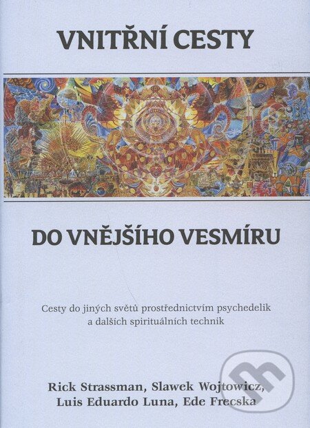 Kniha: Vnitřní cesty do vnějšího vesmíru (Luis Eduardo Luna a kolektív). Dybbuk, 2010 Kniha: Vnitřní cesty do vnějšího vesmíru (Luis Eduardo Luna a kolektív). Dybbuk, 2010