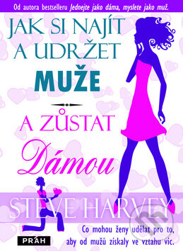 Kniha: Jak si najít a udržet muže a zůstat dámou (Steve Harvey). Práh, 2011 Kniha: Jak si najít a udržet muže a zůstat dámou (Steve Harvey). Práh, 2011