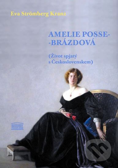 Kniha: Amelie Posse-Brázdová (Eva Strömberg Krantz). Akropolis, 2011 Kniha: Amelie Posse-Brázdová (Eva Strömberg Krantz). Akropolis, 2011