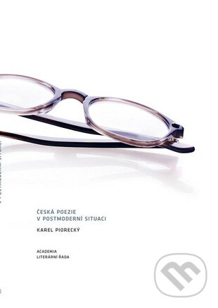 Kniha: Česká poezie v postmoderní situaci (Karel Piorecký). Academia, 2011 Kniha: Česká poezie v postmoderní situaci (Karel Piorecký). Academia, 2011