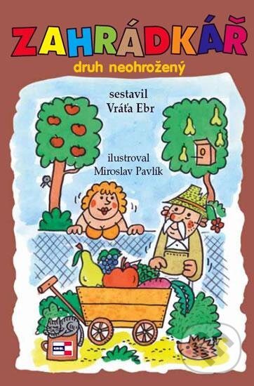 Kniha: Zahrádkář - druh neohrožený (Miroslav Pavlík a Vratislav Ebr). KRIGL, 2011 Kniha: Zahrádkář - druh neohrožený (Miroslav Pavlík a Vratislav Ebr). KRIGL, 2011