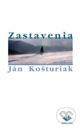 Kniha: Zastavenia (Ján Košturiak). Vydavateľstvo Michala Vaška, 2011 Kniha: Zastavenia (Ján Košturiak). Vydavateľstvo Michala Vaška, 2011