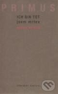 Kniha: Ich bin tot / Jsem mrtev (Zdeněk Primus). Aula, 2011 Kniha: Ich bin tot / Jsem mrtev (Zdeněk Primus). Aula, 2011