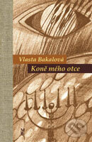 Kniha: Koně mého otce (Vlasta Bakalová). Marek Belza, 2011 Kniha: Koně mého otce (Vlasta Bakalová). Marek Belza, 2011