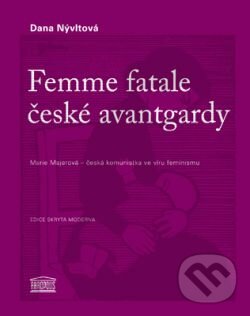 Kniha: Femme fatale české avantgardy (Dana Nývltová). Akropolis, 2011 Kniha: Femme fatale české avantgardy (Dana Nývltová). Akropolis, 2011