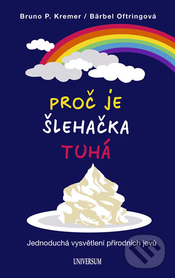 Kniha: Proč je šlehačka tuhá (Bärbel Oftring a Bruno P. Kremer). Universum, 2011 Kniha: Proč je šlehačka tuhá (Bärbel Oftring a Bruno P. Kremer). Universum, 2011