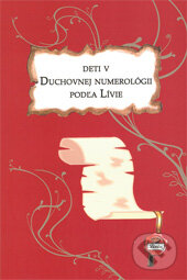 Kniha: Deti v duchovnej numerológii podľa Lívie (Lívia Royale, s.r.o). Lívia Royale, s.r.o, 2008 Kniha: Deti v duchovnej numerológii podľa Lívie (Lívia Royale, s.r.o). Lívia Royale, s.r.o, 2008