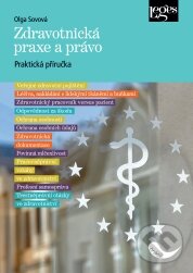 Kniha: Zdravotnická praxe a právo (Olga Sovová). Leges, 2011 Kniha: Zdravotnická praxe a právo (Olga Sovová). Leges, 2011