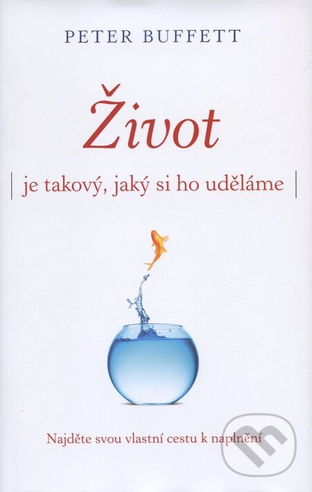 Kniha: Život je takový, jaký si ho uděláme (Peter Buffett). Čintámani, 2011 Kniha: Život je takový, jaký si ho uděláme (Peter Buffett). Čintámani, 2011