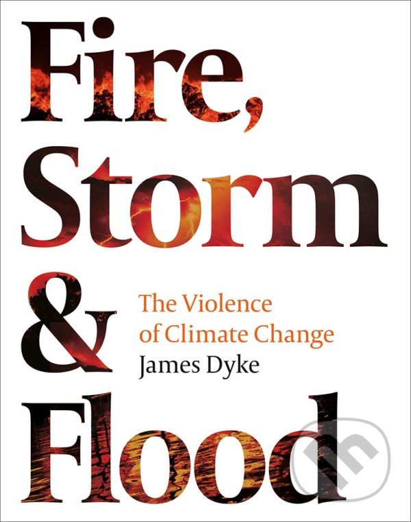 Kniha: Fire, Storm & Flood (James Dyke). Apollo, 2021 Kniha: Fire, Storm & Flood (James Dyke). Apollo, 2021
