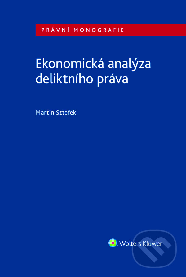 E-kniha: Ekonomická analýza deliktního práva (Martin Sztefek). Wolters Kluwer ČR, 2021 E-kniha: Ekonomická analýza deliktního práva (Martin Sztefek). Wolters Kluwer ČR, 2021