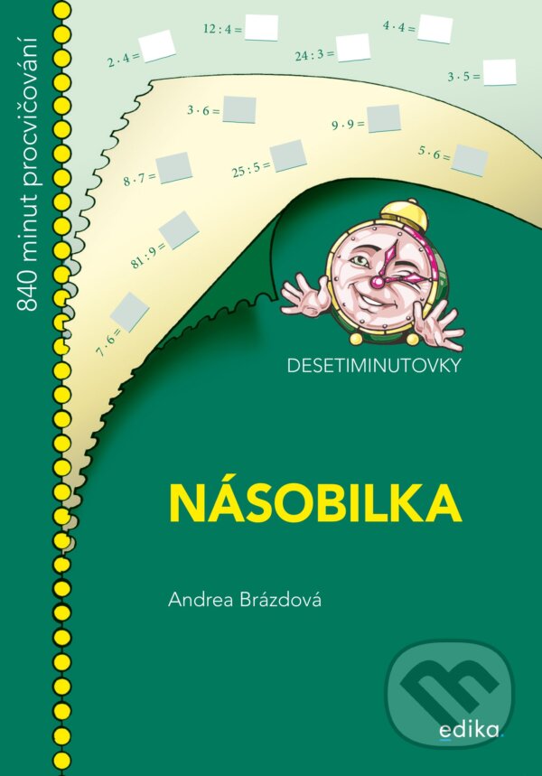 Kniha: Desetiminutovky: Násobilka (Andrea Brázdová). Edika, 2021 Kniha: Desetiminutovky: Násobilka (Andrea Brázdová). Edika, 2021