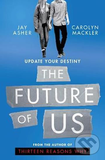 Kniha: The Future of Us (Jay Asher). Simon & Schuster, 2017 Kniha: The Future of Us (Jay Asher). Simon & Schuster, 2017