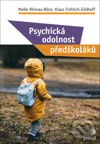 Kniha: Psychická odolnost předškoláků (Klaus Fröhlich-Gildhoff a Maike Rönnau-Böse). Portál, 2021 Kniha: Psychická odolnost předškoláků (Klaus Fröhlich-Gildhoff a Maike Rönnau-Böse). Portál, 2021