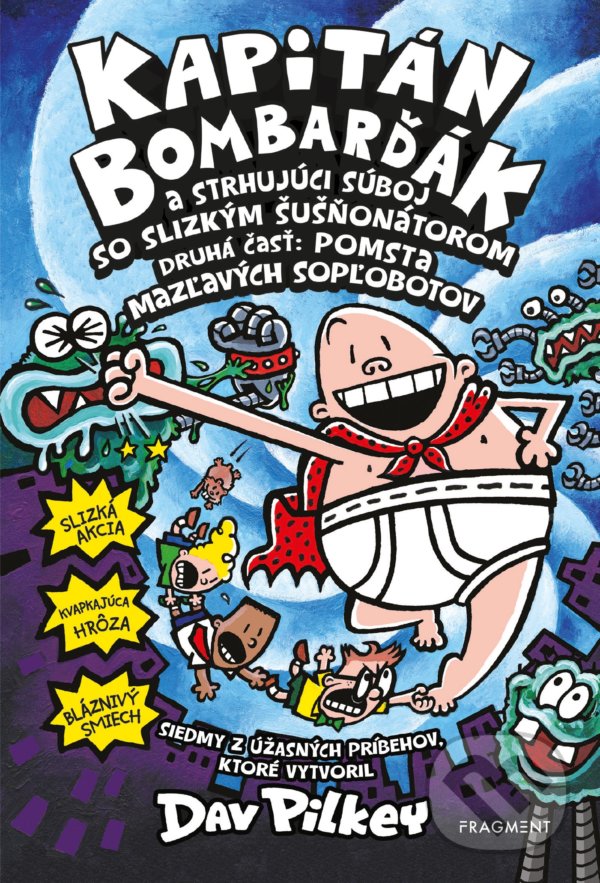 Kniha: Kapitán Bombarďák a strhujúci súboj so Slizkým Šušňonátorom - druhá časť (Dav Pilkey). Fragment, 2021 Kniha: Kapitán Bombarďák a strhujúci súboj so Slizkým Šušňonátorom - druhá časť (Dav Pilkey). Fragment, 2021