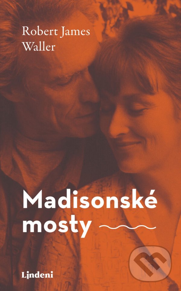Kniha: Madisonské mosty (Robert James Waller). Lindeni, 2021 Kniha: Madisonské mosty (Robert James Waller). Lindeni, 2021