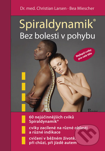 Kniha: Spiraldynamik Bez bolesti v pohybu (Bea Miescher a Christian Larsen). Poznání, 2021 Kniha: Spiraldynamik Bez bolesti v pohybu (Bea Miescher a Christian Larsen). Poznání, 2021