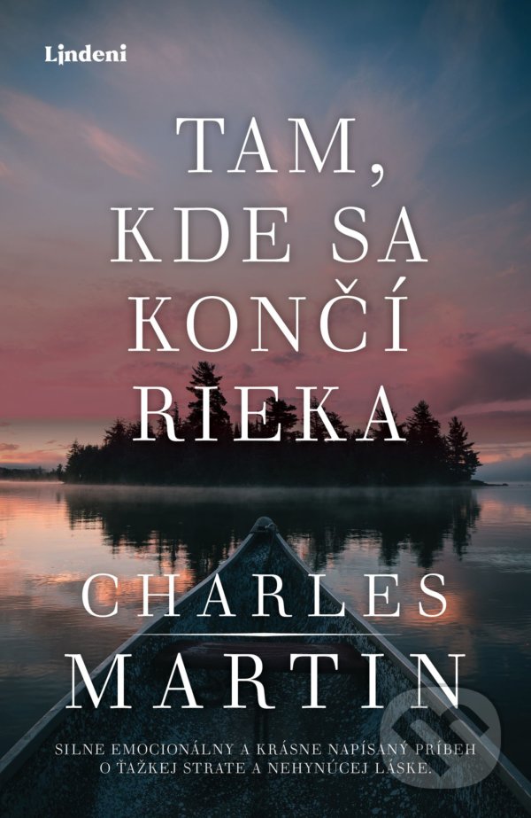 Kniha: Tam, kde sa končí rieka (Charles Martin). Lindeni, 2021 Kniha: Tam, kde sa končí rieka (Charles Martin). Lindeni, 2021