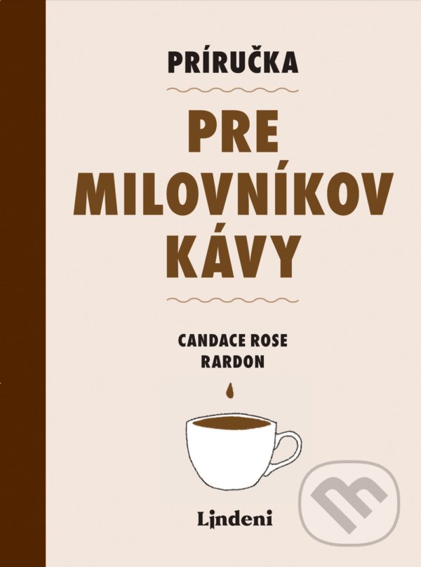 Kniha: Príručka pre milovníkov kávy (Candance Rose Rardon). Lindeni, 2021 Kniha: Príručka pre milovníkov kávy (Candance Rose Rardon). Lindeni, 2021