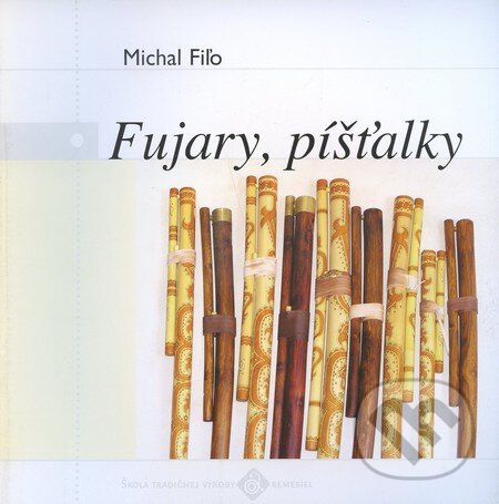 Kniha: Fujary, píšťalky (Michal Fiľo). Ústredie ľudovej umeleckej výroby, 2004 Kniha: Fujary, píšťalky (Michal Fiľo). Ústredie ľudovej umeleckej výroby, 2004