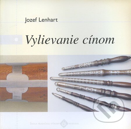 Kniha: Vylievanie cínom (Jozef Lenhart). Ústredie ľudovej umeleckej výroby, 2003 Kniha: Vylievanie cínom (Jozef Lenhart). Ústredie ľudovej umeleckej výroby, 2003